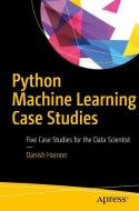 Python Machine Learning Case Studies di Danish Haroon edito da APRESS L.P.