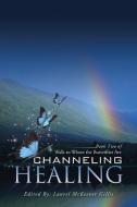 Channeling Healing di Laurel McKeever Gillis edito da iUniverse