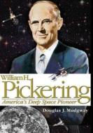 William H. Pickering: America's Deep Space Pioneer di National Aeronautics and Administration, Douglas J. Mudgway edito da Createspace