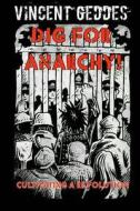 Dig for Anarchy! Cultivating a Revolution di MR Vincent Geddes edito da Createspace