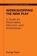 Workshopping the New Play di George Sapio edito da Hal Leonard Corporation