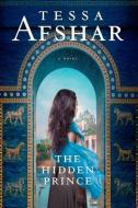 The Hidden Prince di Tessa Afshar edito da TYNDALE HOUSE PUBL