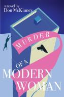 Murder Of A Modern Woman di Don McKinney edito da Xlibris