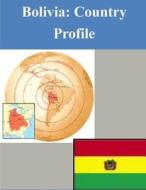 Bolivia: Country Profile di Library of Congress edito da Createspace