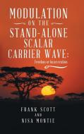 Modulation on the Stand-Alone Scalar Carrier Wave di Frank Scott, Nisa Montie edito da Balboa Press