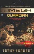 Omega Guardian di Stephen Arseneault edito da Createspace Independent Publishing Platform