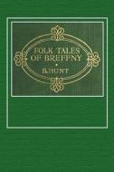 Folk Tales of Breffny di B. Hunt edito da Createspace