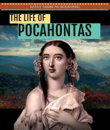 The Life of Pocahontas di Kristen Rajczak Nelson edito da POWERKIDS PR