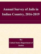 Annual Survey of Jails in Indian Country, 2016-2019 di United States Department of Justice edito da Createspace