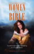 One Hundred Named Women of the Bible di Verneva Goss White edito da Westbow Press