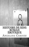 Histoire de Sens: Roman Erotique di Angeline Cerdier edito da Createspace