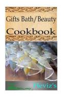 Gifts Bath-Beauty 101. Delicious, Nutritious, Low Budget, Mouth Watering Gifts Bath-Beauty Cookbook di Heviz's edito da Createspace