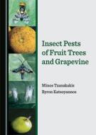 INSECT PESTS OF FRUIT TREES & GRAPEVINE di Minos Tzanakakis, Byron Katsoyannos edito da CAMBRIDGE SCHOLARS PUBLISHING