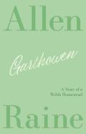 Garthowen: A Story of a Welsh Homestead di Allen Raine, Daniel Lleufer Thomas edito da LIGHTNING SOURCE INC