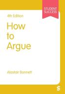 How To Argue di Alastair Bonnett edito da SAGE Publications