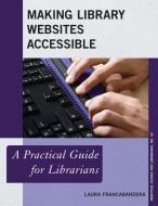 Making Library Websites Accessible di Laura Francabandera edito da Rowman & Littlefield Publishers