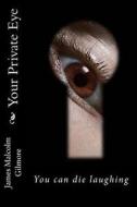 Your Private Eye: You Can Die Laughing di James Malcolm Gilmore edito da Createspace Independent Publishing Platform