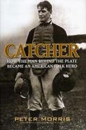 Catcher di Peter Morris edito da Ivan R Dee, Inc