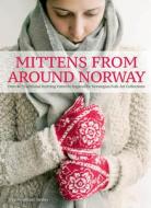Mittens from Around Norway: Over 40 Traditional Knitting Patterns Inspired by Folk-Art Collections di Nina Granlund Saether edito da TRAFALGAR SQUARE