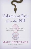 Adam and Eve After the Pill: Paradoxes of the Sexual Revolution di Mary Eberstadt edito da IGNATIUS PR