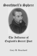 Southwell's Sphere: The Influence of England's Secret Poet di Gary M. Bouchard edito da ST AUGUSTINES PR INC