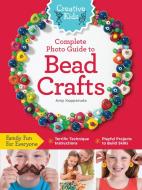 Creative Kids Complete Photo Guide to Bead Crafts di Amy Kopperude edito da Rockport Publishers Inc.