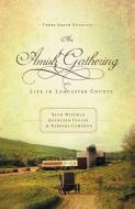 An Amish Gathering: Life in Lancaster County di Beth Wiseman, Barbara Cameron, Kathleen Fuller edito da THOMAS NELSON PUB