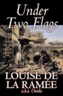 Under Two Flags by Louise Ouida de la Ramée, Fiction, Classics, Action & Adventure di Louise De La Ramee, Ouida edito da Aegypan