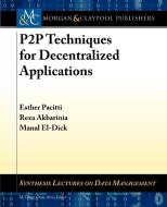 P2P Techniques for Decentralized Applications di Esther Pacitti, Reza Akbarinia, Manal El-Dick edito da Morgan & Claypool Publishers