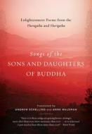 Songs of the Sons and Daughters of Buddha: Enlightenment Poems from the Theragatha and Therigatha di Andrew Schelling, Anne Waldman edito da SHAMBHALA