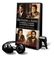 Brothers in Arms: The Kennedys, the Castros, and the Politics of Murder [With Earbuds] di Gus Russo, Stephen Molton edito da Findaway World
