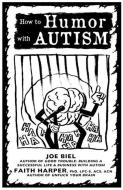 How to Humor with Autism di Joe Biel, Acs Acn Harper Lpc-S edito da MICROCOSM PUB