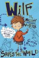 Wilf the Mighty Worrier: Saves the World di Georgia Pritchett edito da QUERCUS PUB INC