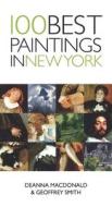 100 Best Paintings in New York di Geoffrey Smith, Deanna Macdonald edito da INTERLINK PUB GROUP INC