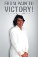 From Pain To Victory! di Cynthia A. Strong edito da Page Publishing Inc