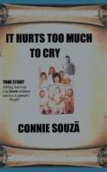 It Hurts Too Much To Cry di Connie Souzã edito da Fulton Books