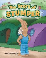 The Story of Stumper di Isabel Sanderson edito da Page Publishing, Inc