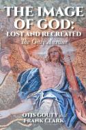The Image of God di Otis Gouty, Frank Clark edito da Covenant Books