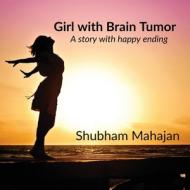 Girl With Brain Tumor di SHUBHAM MAHAJAN edito da Notion Press Media Pvt. Ltd