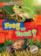 Frog or Toad? di Kirsten Chang edito da BELLWETHER MEDIA