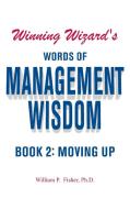Winning Wizard's Words of Management Wisdom - Book 2 di Ph. D. William P. Fisher edito da Strategic Book Publishing & Rights Agency, LLC