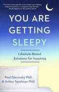 You Are Getting Sleepy: Lifestyle-Based Solutions for Insomnia di Paul Glovinsky, Arthur Spielman edito da DIVERSION BOOKS