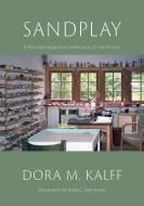 Sandplay: A Psychotherapeutic Approach to the Psyche (B/W Edition) di Dora Kalff edito da ANALYTICAL PSYCHOLOGY PR