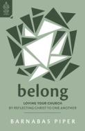 Belong: Loving Your Church by Reflecting Christ to One Another di Barnabas Piper edito da GOOD BOOK CO