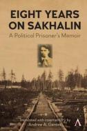 Eight Years On Sakhalin di Ivan P. Iuvachev edito da Anthem Press