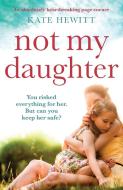 Not My Daughter: An absolutely heart-breaking page-turner di Kate Hewitt edito da BOOKOUTURE
