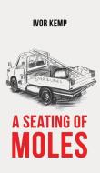 A Seating Of Moles di Ivor Kemp edito da Austin Macauley Publishers