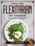 The New 2022 Flexitarian Diet Cookbook di Sue G. Berthiaume edito da Sue G. Berthiaume