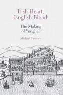 Irish Heart, English Blood di Michael Twomey edito da The History Press Ltd