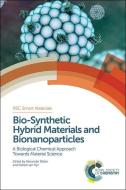 Bio-Synthetic Hybrid Materials and Bionanoparticles di Alexander Boker edito da RSC